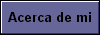  Acerca de mi 